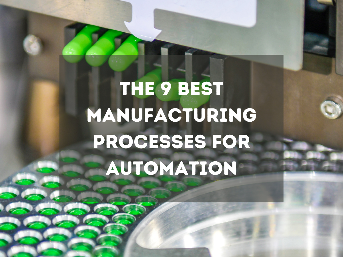 The best 9 manufacturing processes for automation